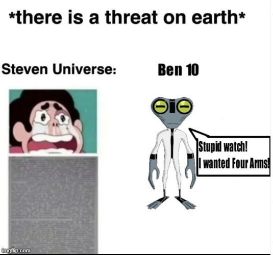 There is a threat on Earth | image tagged in steven universe,ben 10,cartoon network,superheroes,cartoons,hero | made w/ Imgflip meme maker