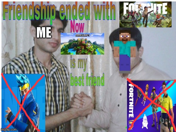friendship ended with fortnite, now minecraft is my best friend | image tagged in fortnite sucks,minecraft memes | made w/ Imgflip meme maker