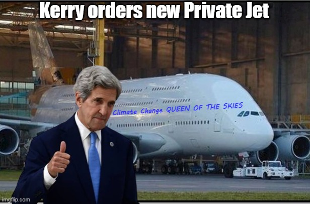 Instead of AF1   CO2 X 2 | Kerry orders new Private Jet; Climate Change QUEEN OF THE SKIES | image tagged in kerry private jet meme | made w/ Imgflip meme maker