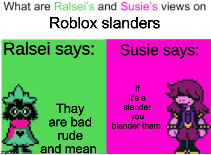If you don’t want a Roblox slender | Roblox slanders; If it’s a slander you blander them; Thay are bad rude and mean | image tagged in deltarune opinions | made w/ Imgflip meme maker