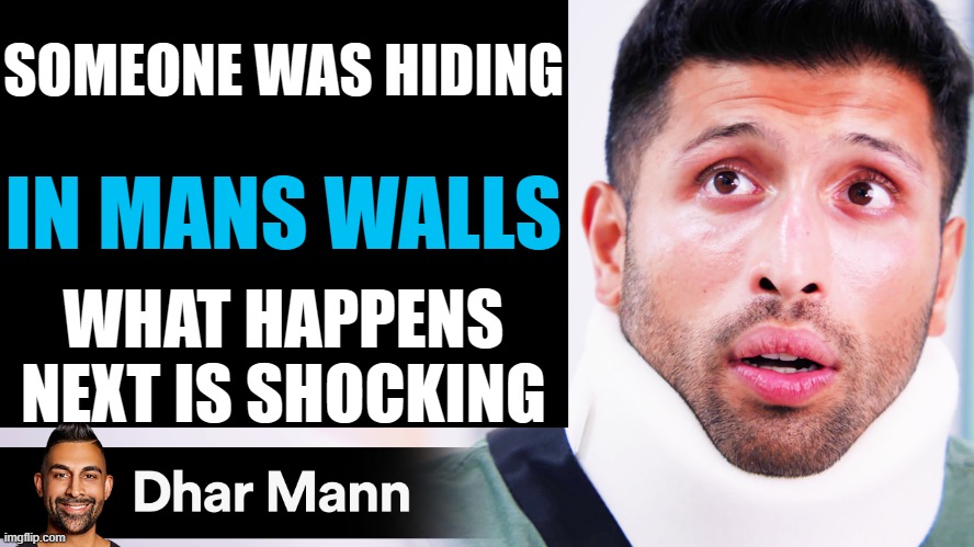 I'm in your walls | SOMEONE WAS HIDING; IN MANS WALLS; WHAT HAPPENS NEXT IS SHOCKING | image tagged in dhar mann thumbnail maker scammer edition | made w/ Imgflip meme maker