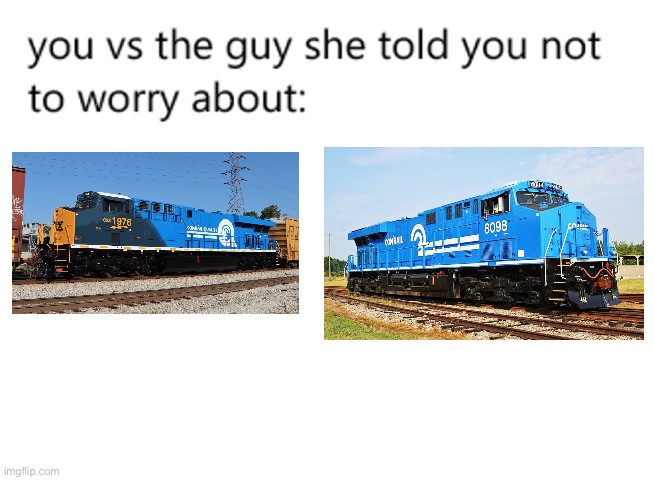 you vs the guy she told you not to worry about: | image tagged in you vs the guy she told you not to worry about,train | made w/ Imgflip meme maker