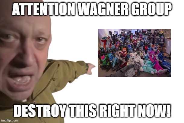 attention Wagner group eliminate them they're extremist | ATTENTION WAGNER GROUP; DESTROY THIS RIGHT NOW! | image tagged in yevgeny prigozhin pointing | made w/ Imgflip meme maker
