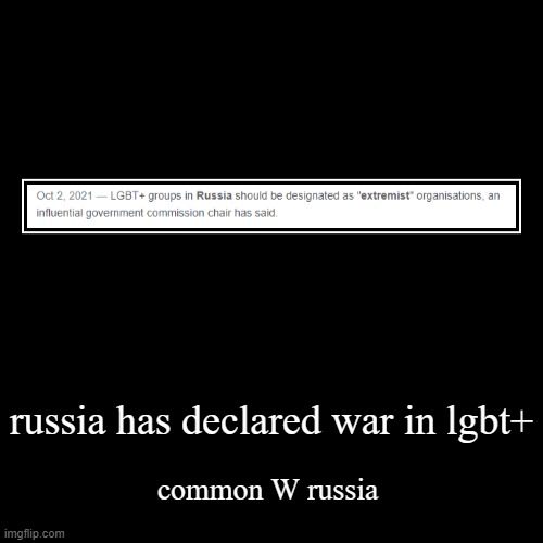 lgbt is now extremist in russia | russia has declared war in lgbt+ | common W russia | image tagged in funny,demotivationals | made w/ Imgflip demotivational maker
