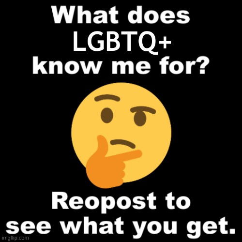 ???? | LGBTQ+ | image tagged in what does lgbtq know me for | made w/ Imgflip meme maker