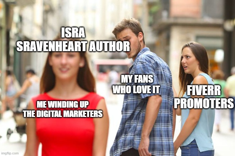 digital marketing peasants getting offended funny author meme | ISRA SRAVENHEART AUTHOR; MY FANS WHO LOVE IT; FIVERR PROMOTERS; ME WINDING UP
THE DIGITAL MARKETERS | image tagged in memes,distracted boyfriend,peasant,author | made w/ Imgflip meme maker