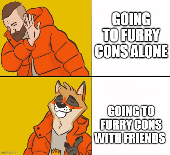 Furry Drake | GOING TO FURRY CONS ALONE; GOING TO FURRY CONS WITH FRIENDS | image tagged in furry drake,furry_irl | made w/ Imgflip meme maker