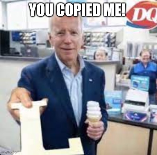 Joe Holding The Letter L | YOU COPIED ME! | image tagged in joe holding the letter l | made w/ Imgflip meme maker