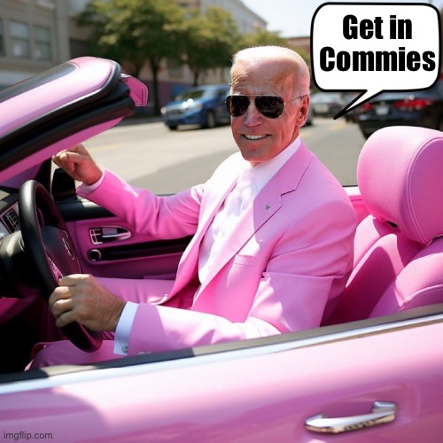 C’mon man! | Get in Commies | image tagged in pink biden | made w/ Imgflip meme maker