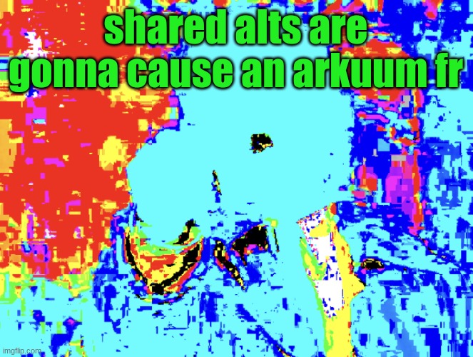 screem | shared alts are gonna cause an arkuum fr | image tagged in screem | made w/ Imgflip meme maker