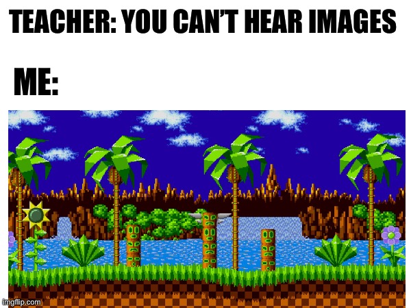 I’m hearing sounds of nostalgia | TEACHER: YOU CAN’T HEAR IMAGES; ME: | image tagged in fun stream | made w/ Imgflip meme maker