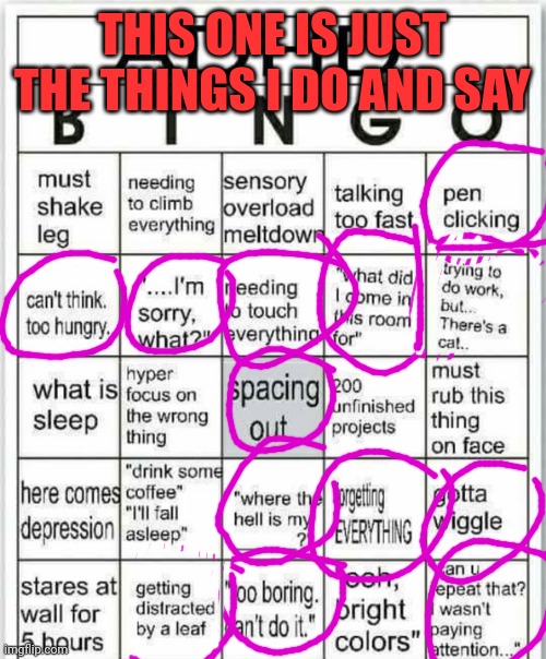 ADHD BINGO TEST | THIS ONE IS JUST THE THINGS I DO AND SAY | image tagged in adhd bingo | made w/ Imgflip meme maker