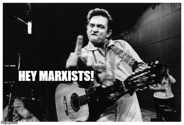 Johnny cash finger | HEY MARXISTS! | image tagged in johnny cash finger | made w/ Imgflip meme maker