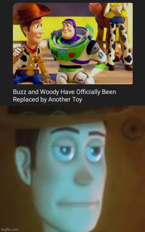 Replaced | image tagged in disappointed woody,buzz lightyear,woody,toy story,memes,toy | made w/ Imgflip meme maker