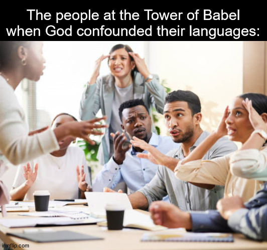 He did it for a purpose, though | The people at the Tower of Babel when God confounded their languages: | made w/ Imgflip meme maker