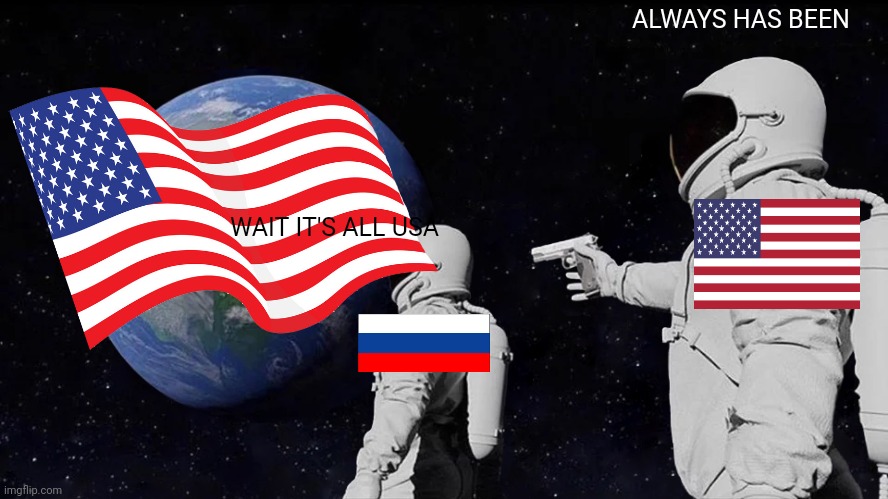 Always Has Been Meme | ALWAYS HAS BEEN; WAIT IT'S ALL USA | image tagged in memes,always has been,american | made w/ Imgflip meme maker