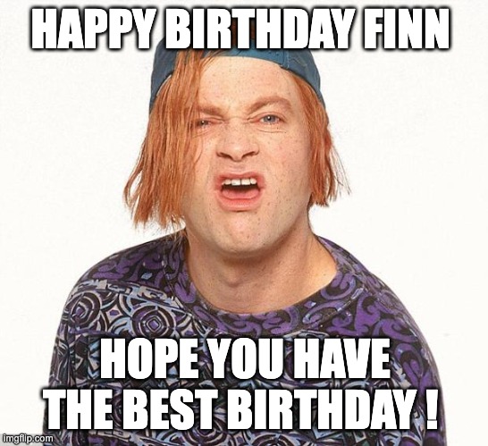 Kevin the teenager | HAPPY BIRTHDAY FINN; HOPE YOU HAVE THE BEST BIRTHDAY ! | image tagged in kevin the teenager | made w/ Imgflip meme maker