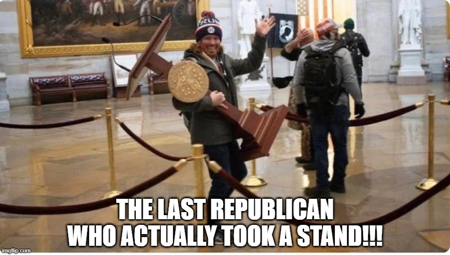 Take a Stand | THE LAST REPUBLICAN WHO ACTUALLY TOOK A STAND!!! | image tagged in politics | made w/ Imgflip meme maker