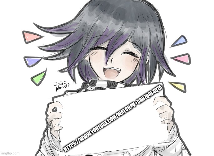 This is funny af | HTTPS://WWW.YOUTUBE.COM/WATCH?V=5AO7QHL4QTA | image tagged in kokichi holding blank sign | made w/ Imgflip meme maker