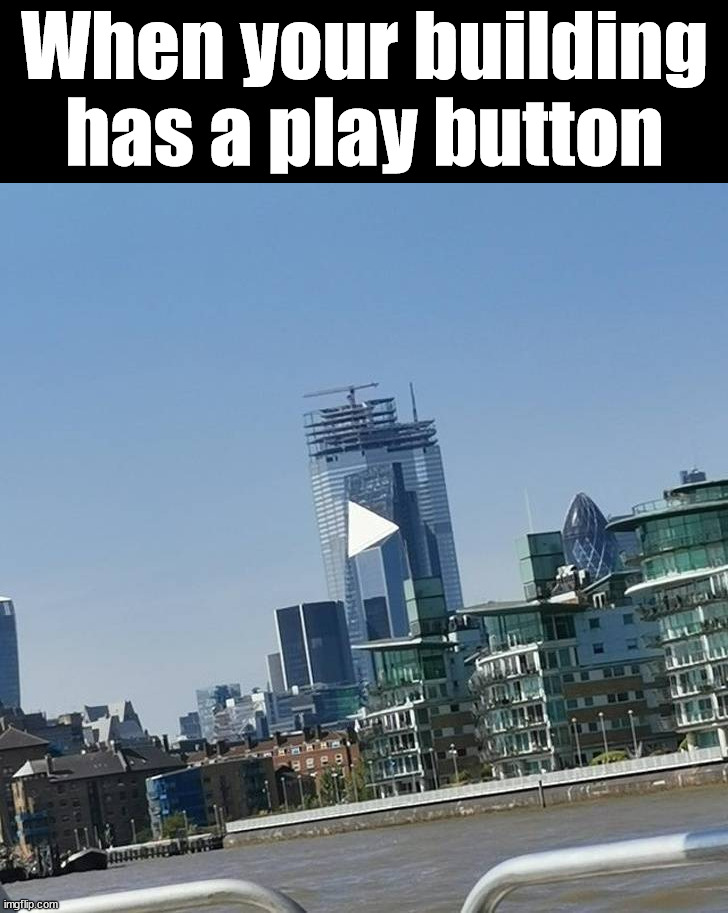 Did you try clicking on it? I did when I saw this picture. | When your building has a play button | image tagged in play,totally looks like,building | made w/ Imgflip meme maker