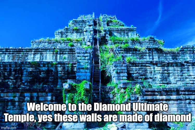 Diamond Ultimate Temple | In comments | Welcome to the Diamond Ultimate Temple, yes these walls are made of diamond | made w/ Imgflip meme maker