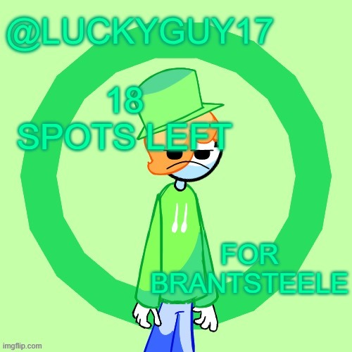 LuckyGuy17 Template | 18 SPOTS LEFT; FOR BRANTSTEELE | image tagged in luckyguy17 template | made w/ Imgflip meme maker