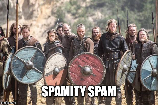 Vikings | SPAMITY SPAM | image tagged in vikings | made w/ Imgflip meme maker