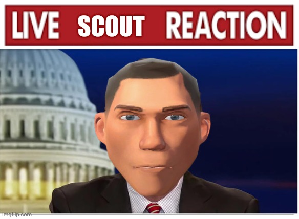 LIVE SCOUT REACTION | SCOUT | image tagged in live x reaction,tf2 scout | made w/ Imgflip meme maker