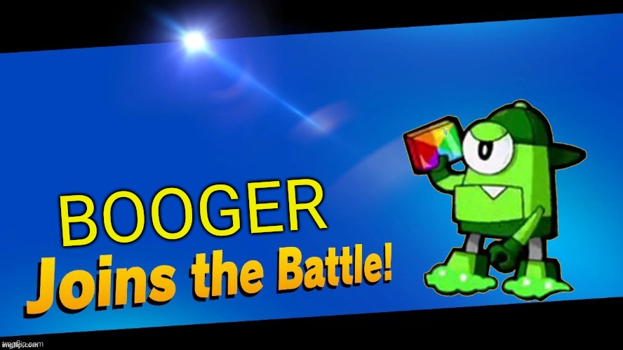 Booger in smash Bros ultimate | BOOGER | image tagged in blank joins the battle,mixels,super smash bros,memes,funny | made w/ Imgflip meme maker