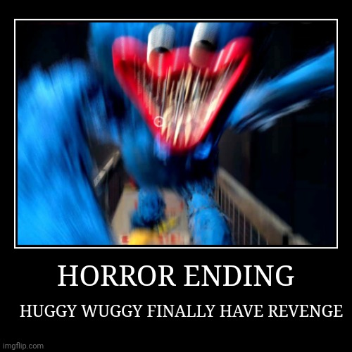 HORROR ENDING | HUGGY WUGGY FINALLY HAVE REVENGE | image tagged in funny,demotivationals,poppy playtime | made w/ Imgflip demotivational maker