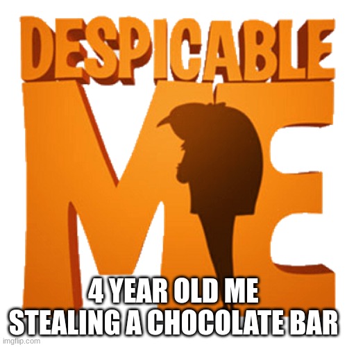 4 YEAR OLD ME STEALING A CHOCOLATE BAR | image tagged in despicable me | made w/ Imgflip meme maker