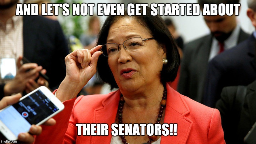 AND LET'S NOT EVEN GET STARTED ABOUT THEIR SENATORS!! | made w/ Imgflip meme maker