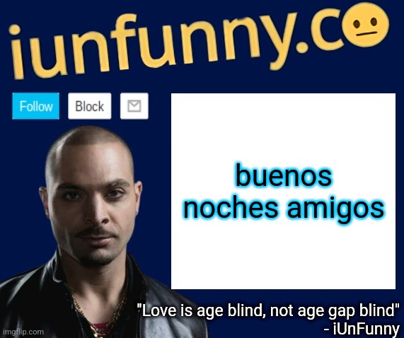 iUnFunny's Nacho Varga template v1.1 | buenos noches amigos | image tagged in iunfunny's nacho varga template v1 1 | made w/ Imgflip meme maker