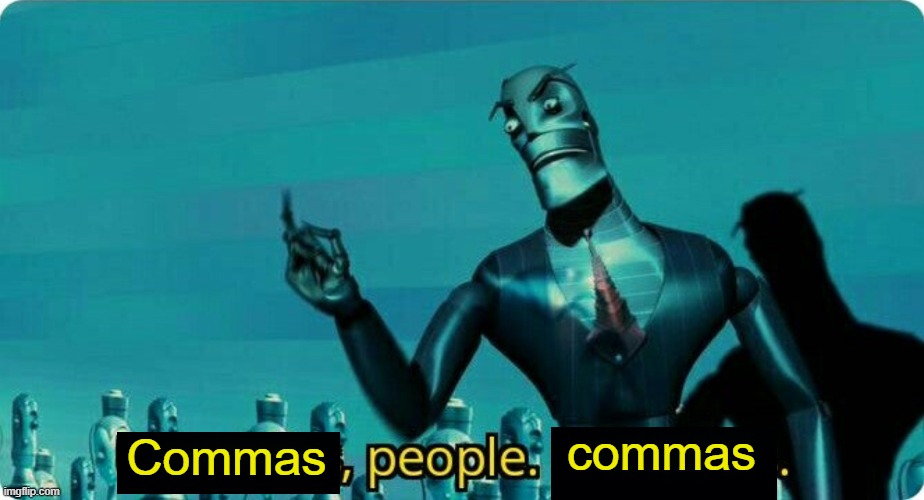 ____, People. ____ | Commas commas | image tagged in ____ people ____ | made w/ Imgflip meme maker