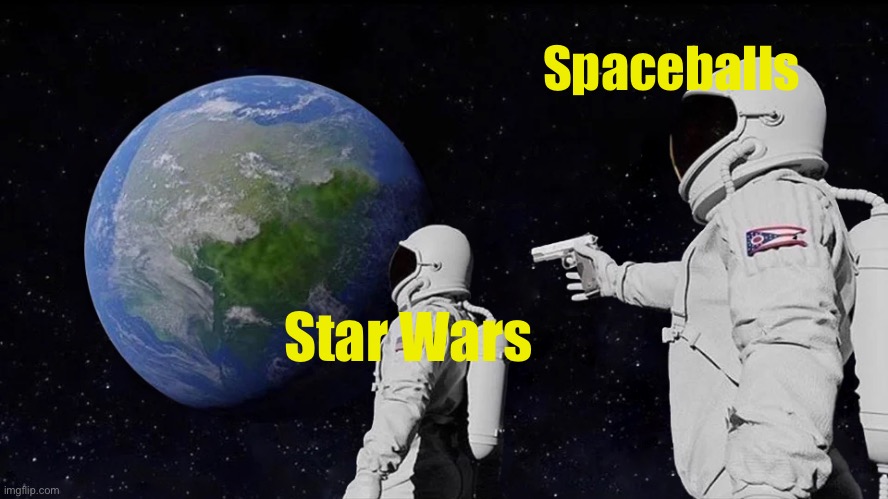 Always Has Been Meme | Spaceballs; Star Wars | image tagged in memes,always has been | made w/ Imgflip meme maker