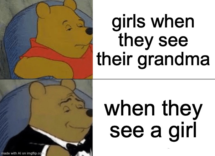 lesbian? | girls when they see their grandma; when they see a girl | image tagged in memes,tuxedo winnie the pooh | made w/ Imgflip meme maker