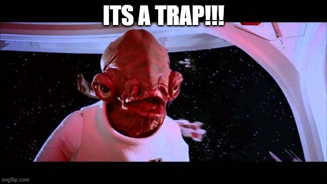 It's a trap  | ITS A TRAP!!! | image tagged in it's a trap | made w/ Imgflip meme maker