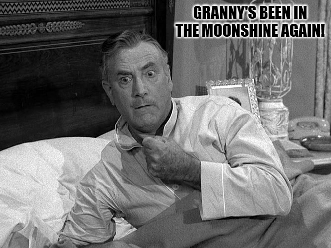 GRANNY'S BEEN IN THE MOONSHINE AGAIN! | made w/ Imgflip meme maker