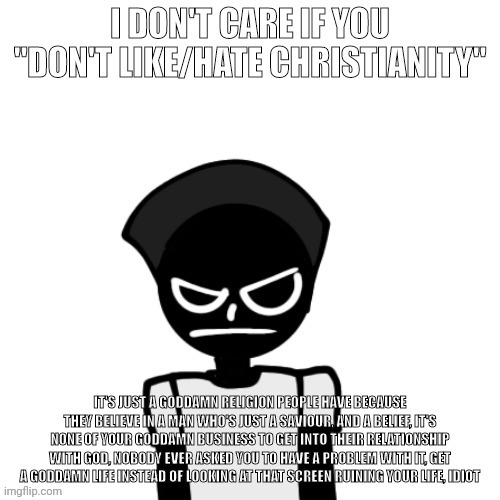 Idc if you "don't like/hate christianity" | image tagged in idc if you don't like/hate christianity | made w/ Imgflip meme maker