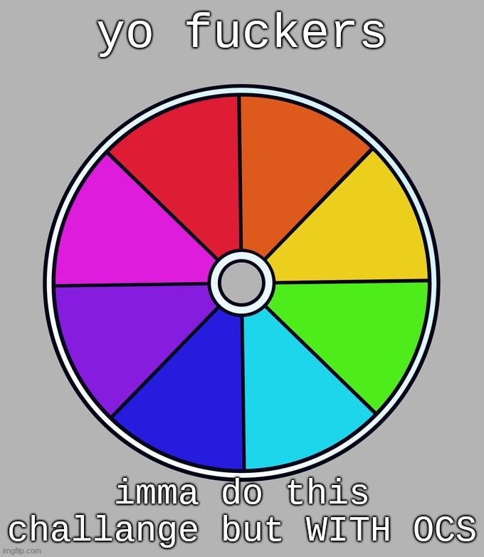 put your oc down in the comments and i'll decide which one to draw for red. | yo fuckers; imma do this challange but WITH OCS | made w/ Imgflip meme maker