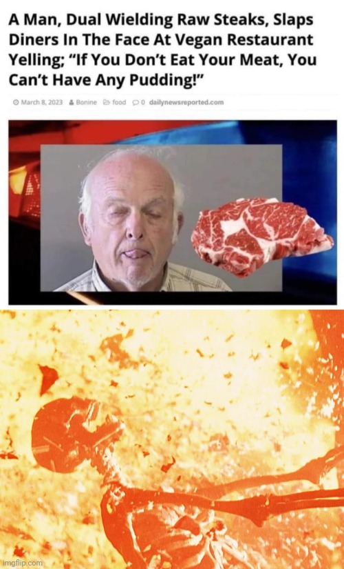 At a vegan restaurant | image tagged in fire skeleton,meat,vegan,memes,gottem,steaks | made w/ Imgflip meme maker
