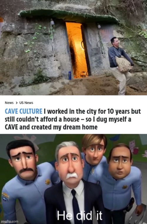 Made himself a dream home | image tagged in he did it,memes,home,cave,dream home,caves | made w/ Imgflip meme maker
