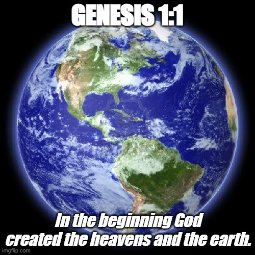 Bible Verse of the Day | GENESIS 1:1; In the beginning God created the heavens and the earth. | image tagged in genesis,god,creation,christian | made w/ Imgflip meme maker