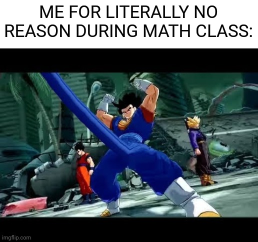 Upvote if you agree | ME FOR LITERALLY NO REASON DURING MATH CLASS: | image tagged in vegeto boner,middle school,boner,boys,relatable | made w/ Imgflip meme maker
