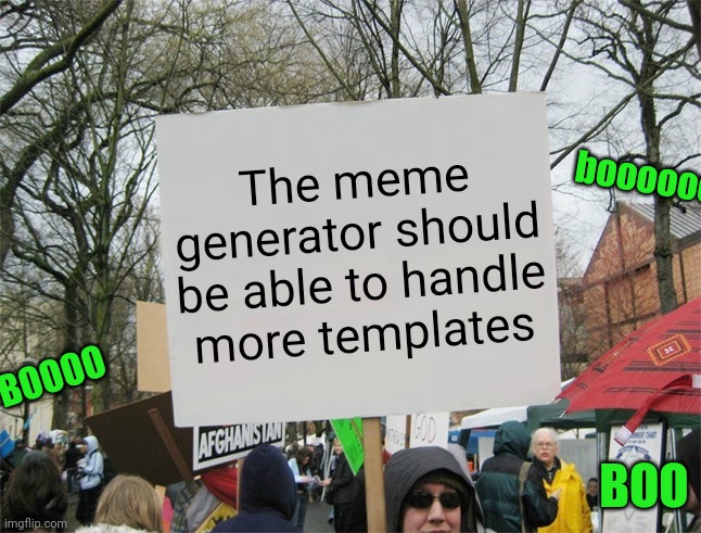 Meme #2,892 | The meme generator should be able to handle more templates; booooooooo; BOOOO; BOO | image tagged in blank protest sign,imgflip,templates,memes,meme generator,fix | made w/ Imgflip meme maker