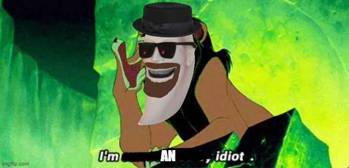 I'm surrounded by idiots | AN | image tagged in i'm surrounded by idiots | made w/ Imgflip meme maker