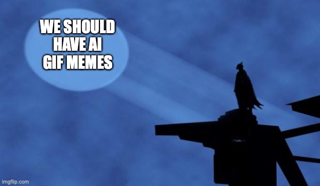 that would be cool | WE SHOULD HAVE AI GIF MEMES | image tagged in batman signal | made w/ Imgflip meme maker