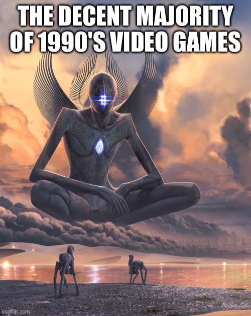 Giant God | THE DECENT MAJORITY OF 1990'S VIDEO GAMES | image tagged in giant god | made w/ Imgflip meme maker