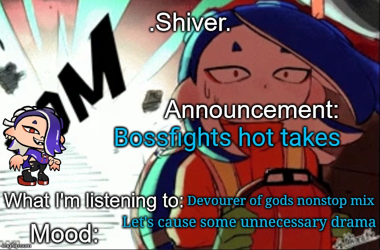 Only 4 hot takes | Bossfights hot takes; Devourer of gods nonstop mix; Let's cause some unnecessary drama | image tagged in shiver announcement template thanks blook | made w/ Imgflip meme maker