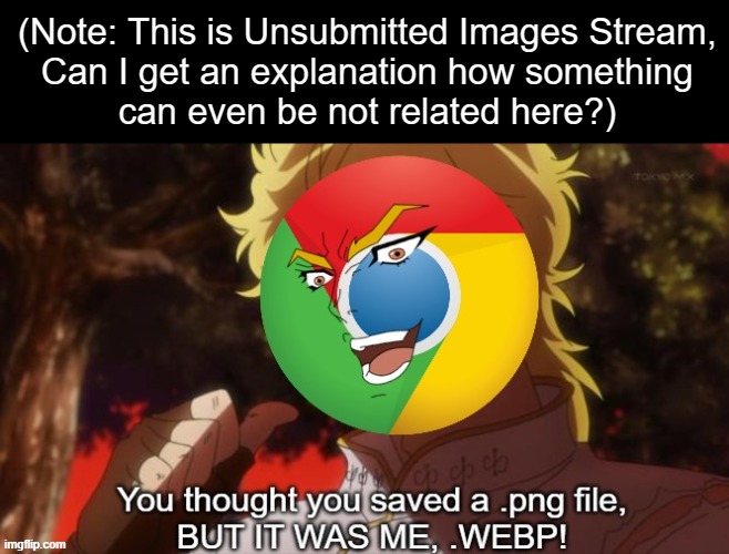 ... | (Note: This is Unsubmitted Images Stream,
Can I get an explanation how something
can even be not related here?) | made w/ Imgflip meme maker